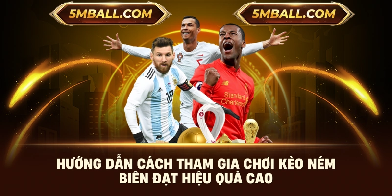 Hướng dẫn cách tham gia chơi kèo ném biên đạt hiệu quả cao