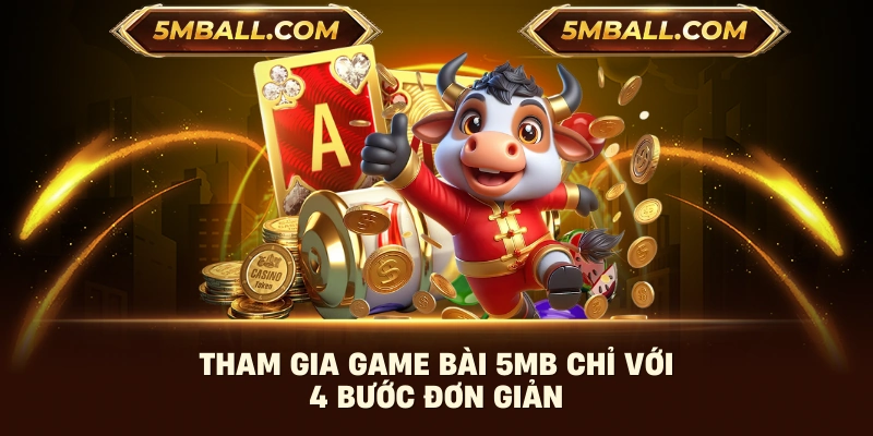 Tham gia game bài 5MB chỉ với 4 bước đơn giản