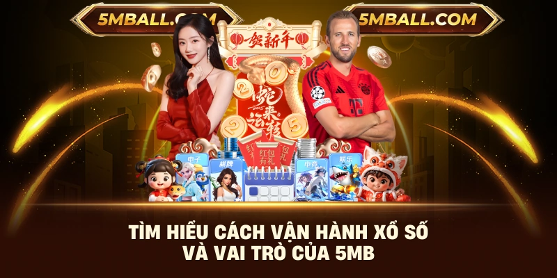 Tìm hiểu cách vận hành xổ số và vai trò của 5MB 